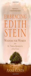 Embracing Edith Stein: Wisdom for Women from St. Teresa Benedicta of the Cross by Anne Costa Paperback Book
