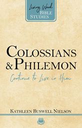 Colossians and Philemon: Continue to Live in Him (Living Word Bible Studies) by Kathleen B. Nielson Paperback Book