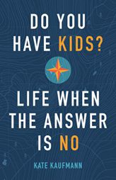 Do You Have Kids?: Life When the Answer Is No by Kate Kaufmann Paperback Book