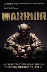 Warrior: How to Support Those Who Protect Us by Ph. D. Shauna Springer Paperback Book