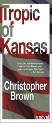 Tropic of Kansas by Christopher Brown Paperback Book
