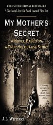 My Mother's Secret: A Novel Based on a True Holocaust Story by J. L. Witterick Paperback Book