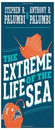 The Extreme Life of the Sea by Stephen R. Palumbi Paperback Book