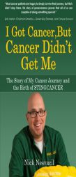 I Got Cancer, But Cancer Didn't Get Me: The Story of My Cancer Journey and the Birth of Stingcancer by Nick Nesvacil Paperback Book