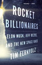 Rocket Billionaires: Elon Musk, Jeff Bezos, and the New Space Race by Tim Fernholz Paperback Book