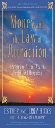 Money and the Law of Attraction: Learning to Attract Wealth, Health, and Happiness by Esther Hicks Paperback Book