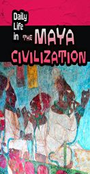 Daily Life in the Maya Civilization (Daily Life in Ancient Civilizations) by Nick Hunter Paperback Book
