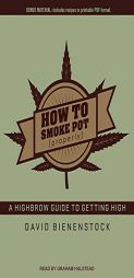How to Smoke Pot (Properly): A Highbrow Guide to Getting High by David Bienenstock Paperback Book
