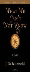 What We Can't Not Know: A Guide by J. Budziszewski Paperback Book