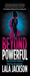 Beyond Powerful: Your Chronic Illness is Not Your Kryptonite by Lala Jackson Paperback Book