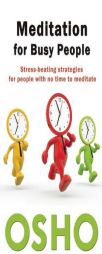 Meditation for Busy People: Stress-Beating Strategies for People with No Time to Meditate by Osho Paperback Book