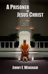 A Prisoner of Jesus Christ by Jimmy E. Windham Paperback Book