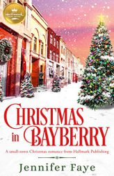 Christmas in Bayberry: A Small-Town Christmas Romance from Hallmark Publishing by Jennifer Faye Paperback Book