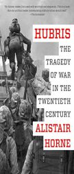 Hubris: The Tragedy of War in the Twentieth Century by Alistair Horne Paperback Book