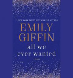 All We Ever Wanted: A Novel by Emily Giffin Paperback Book