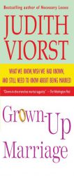 Grown-Up Marriage: What We Know, Wish We Had Known, and Still Need to Know About Being Married by Judith Viorst Paperback Book