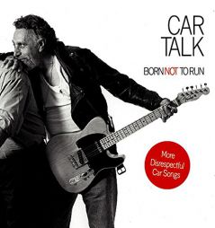 Car Talk: Born Not to Run: More Disrespectful Car Songs by Tom Magliozzi Paperback Book