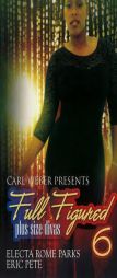 Carl Weber Presents: Full Figured 6 by Electa Rome Parks Paperback Book