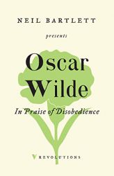 In Praise of Disobedience: The Soul of Man Under Socialism and Other Writings (Revolutions) by Oscar Wilde Paperback Book