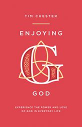 Enjoying God: Experience the power and love of God in everyday life by Tim Chester Paperback Book