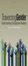 Traversing Gender: Understanding Transgender Realities by Lee Harrington Paperback Book