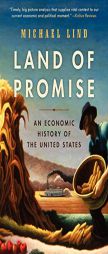 Land of Promise: An Economic History of the United States by Michael Lind Paperback Book