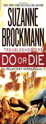 Do or Die: Troubleshooters: A Reluctant Heroes Novel by Suzanne Brockmann Paperback Book