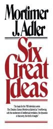 Six Great Ideas by Mortimer Jerome Adler Paperback Book