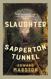 Slaughter in the Sapperton Tunnel (Railway Detective, 18) by Edward Marston Paperback Book