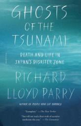 Ghosts of the Tsunami: Death and Life in Japan's Disaster Zone by Richard Lloyd Parry Paperback Book