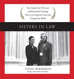 Sisters in Law: How Sandra Day O'Connor and Ruth Bader Ginsburg Went to the Supreme Court and Changed the World by Linda Hirshman Paperback Book