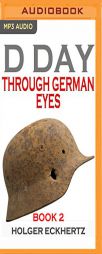 D DAY Through German Eyes Book 2: More hidden stories from June 6th 1944 by Holger Eckhertz Paperback Book