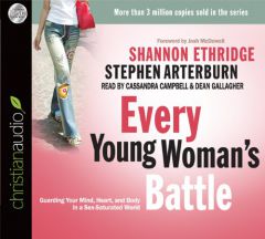 Every Young Woman's Battle: Guarding Your Mind, Heart, and Body in a Sex-Saturated World by Shannon Ethridge Paperback Book