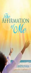 The Affirmation of Me by Sandra Felecia Paperback Book