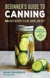 Beginner's Guide to Canning: 90 Easy Recipes to Can, Savor, and Gift by Diane Devereaux Paperback Book