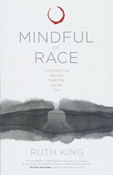 Mindful of Race: Understanding and Transforming Habits of Harm by Ruth King Paperback Book