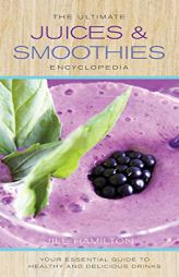 The Ultimate Juices & Smoothies Encyclopedia by Jill Hamilton Paperback Book