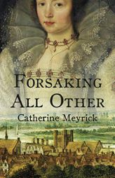 Forsaking All Other by Catherine Meyrick Paperback Book