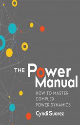 The Power Manual: How to Master Complex Power Dynamics by  Paperback Book