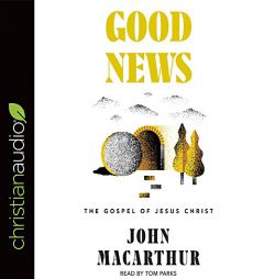 Good News: The Gospel of Jesus Christ by John MacArthur Paperback Book