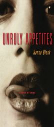 Unruly Appetites: Erotica by Hanne Blank Paperback Book