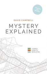 Mystery Explained: A Simple Guide to Revelation by David Campbell Paperback Book