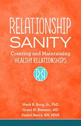 Relationship Sanity: Creating and Maintaining Healthy Relationships by Mark B. Borg Paperback Book