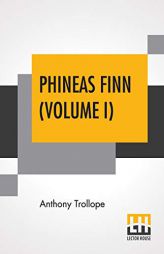 Phineas Finn (Volume I): The Irish Member by Anthony Trollope Paperback Book