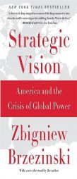 Strategic Vision: America and the Crisis of Global Power by Zbigniew Brzezinski Paperback Book