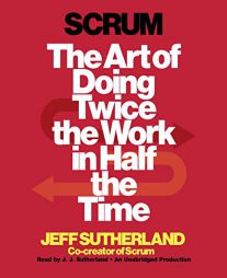 Scrum: The Art of Doing Twice the Work in Half the Time by Jeff Sutherland Paperback Book