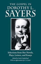 The Gospel in Dorothy L. Sayers: Selections from Her Novels, Plays, Letters, and Essays (The Gospel in Great Writers) by Dorothy L. Sayers Paperback Book