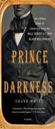 Prince of Darkness: The Untold Story of Jeremiah G. Hamilton, Wall Street S First Black Millionaire by Shane White Paperback Book