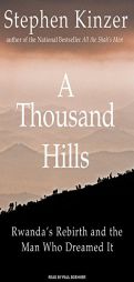 A Thousand Hills: Rwanda's Rebirth and the Man Who Dreamed It by Stephen Kinzer Paperback Book