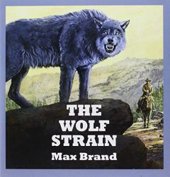 The Wolf Strain by Max Brand Paperback Book